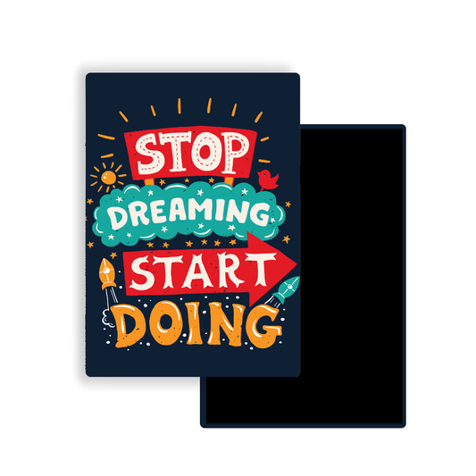 M007 Magnet Stop dreaming Start doing