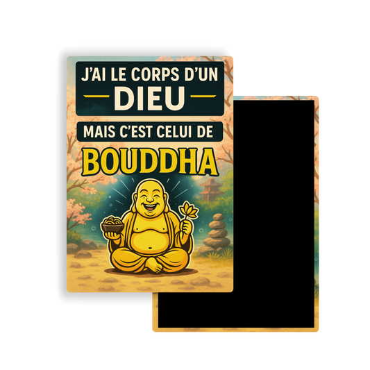 M009 Magnet J'ai le corps d'un dieu mais celui de bouddha