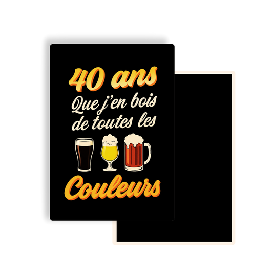 M017 Magnet 40 ans que j'n bois de toutes les couleurs