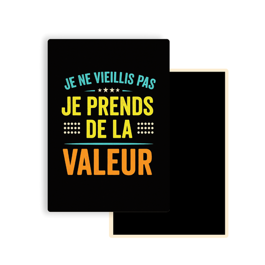 M036 Magnet Je ne vieillis pas je prend de la valeur